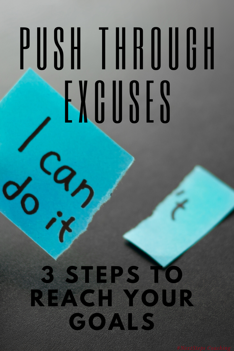 Push Through Excuses and realize you can do it.