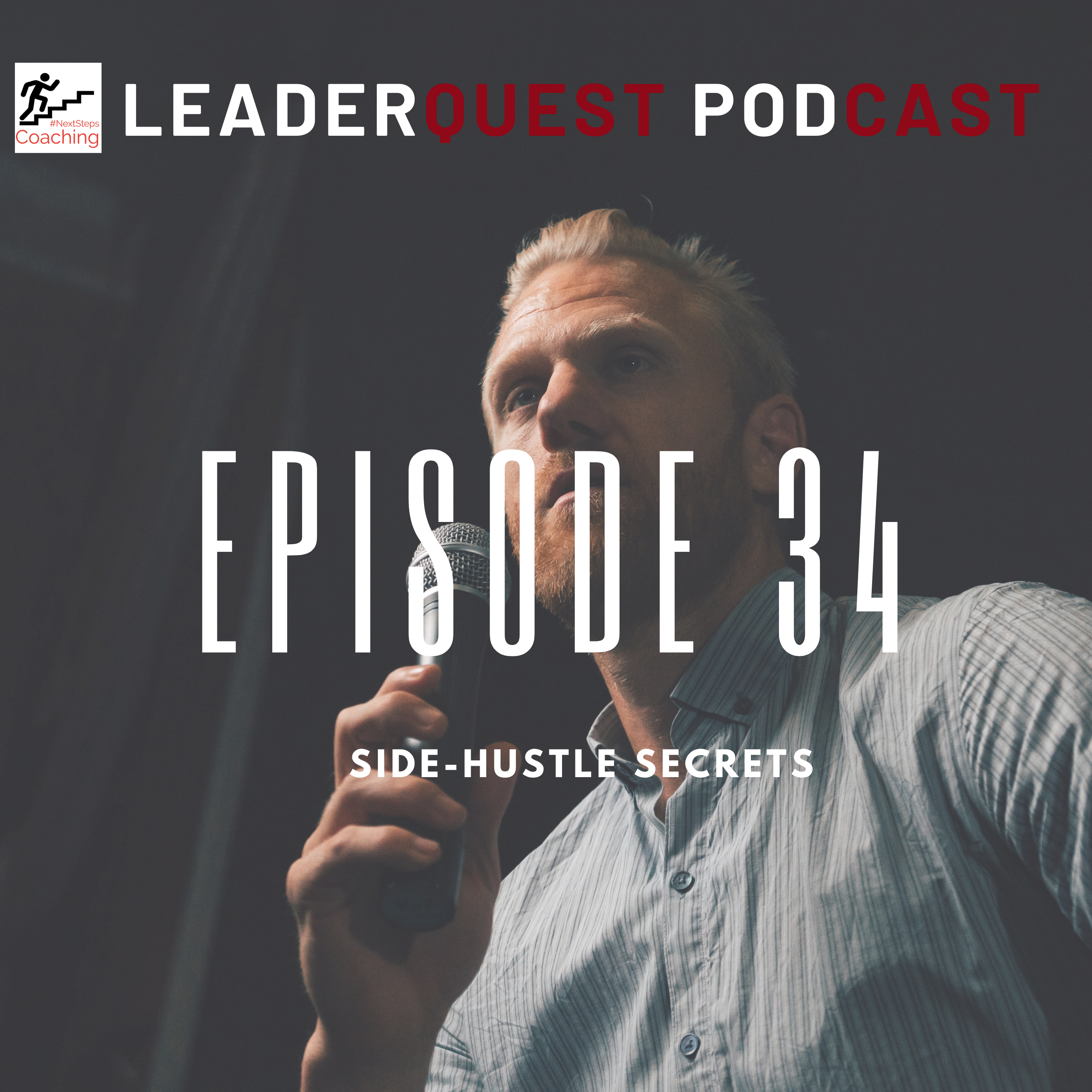 LeaderQuest Podcast cover art. Justin speaking into mic with overlay text "episode 34 side-hustle secrets."